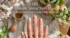 05 Simple Spring Nails Ideas To Refresh Your Look This Season