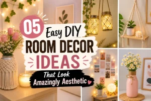 05 Easy DIY Room Decor Ideas That Look Amazingly Aesthetic
