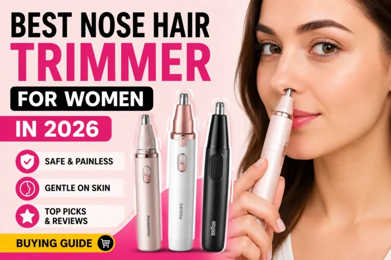 Best Nose Hair Trimmer for Women in 2026: Top Picks, Reviews & Buying Guide Best Nose Hair Trimmer for Women in 2026: Top Picks, Reviews & Buying Guide